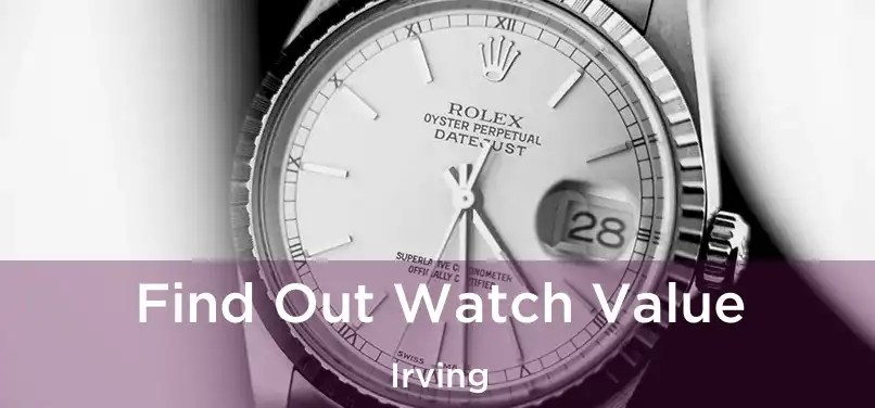  Find Out Watch Value Irving