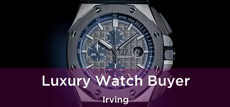  Luxury Watch Buyer Irving
