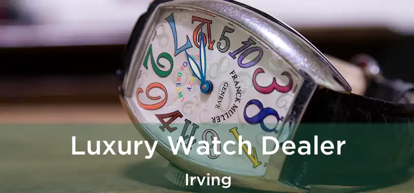  Luxury Watch Dealer Irving